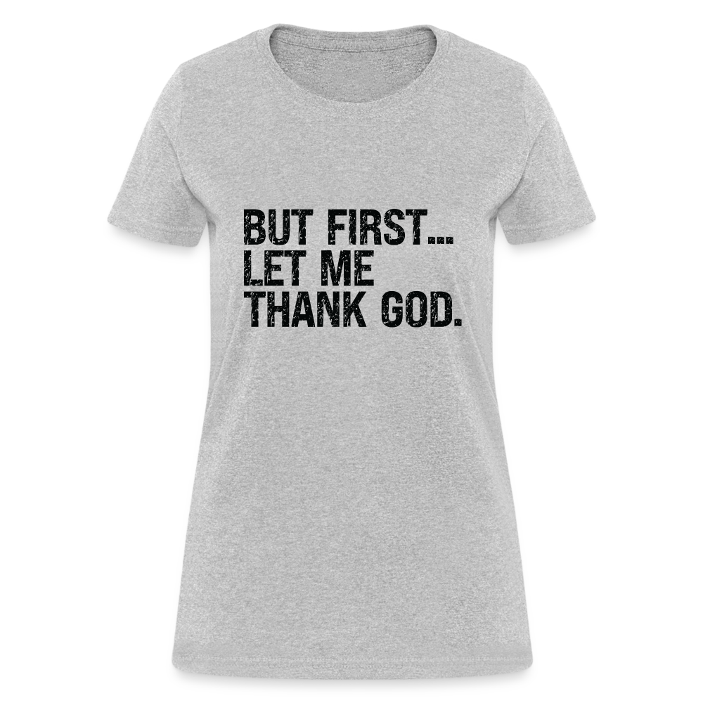 But First Let Me Thank God Women's T-Shirt - heather gray