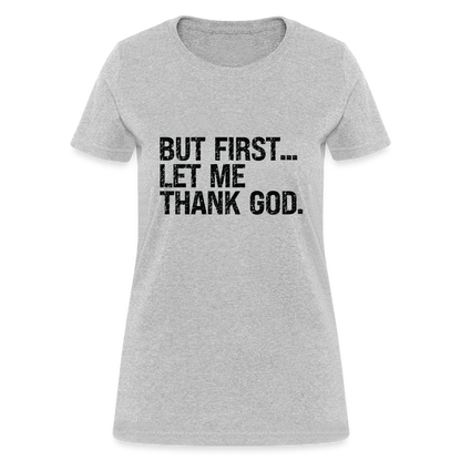 But First Let Me Thank God Women's T-Shirt - heather gray