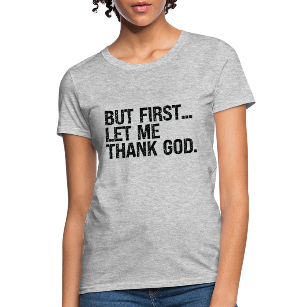 But First Let Me Thank God Women's T-Shirt - heather gray