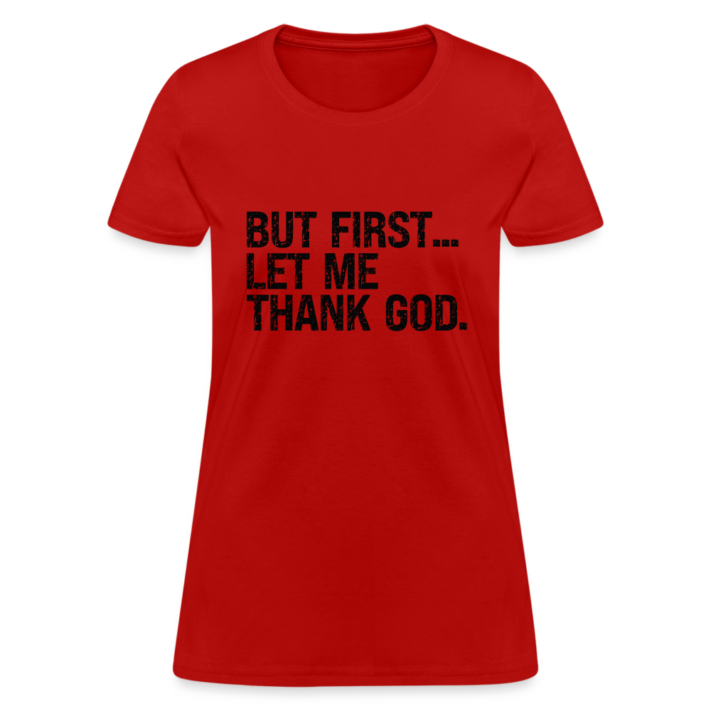 But First Let Me Thank God Women's T-Shirt - red