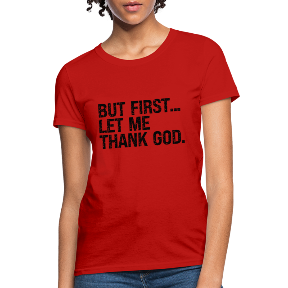 But First Let Me Thank God Women's T-Shirt - red