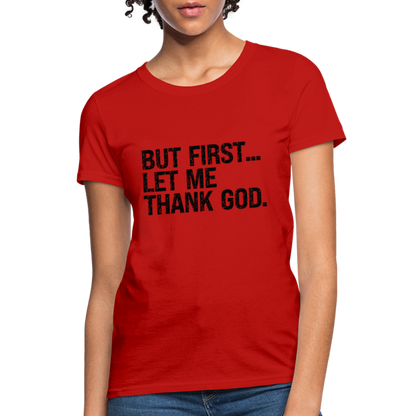 But First Let Me Thank God Women's T-Shirt - red