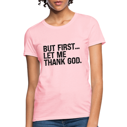 But First Let Me Thank God Women's T-Shirt - pink