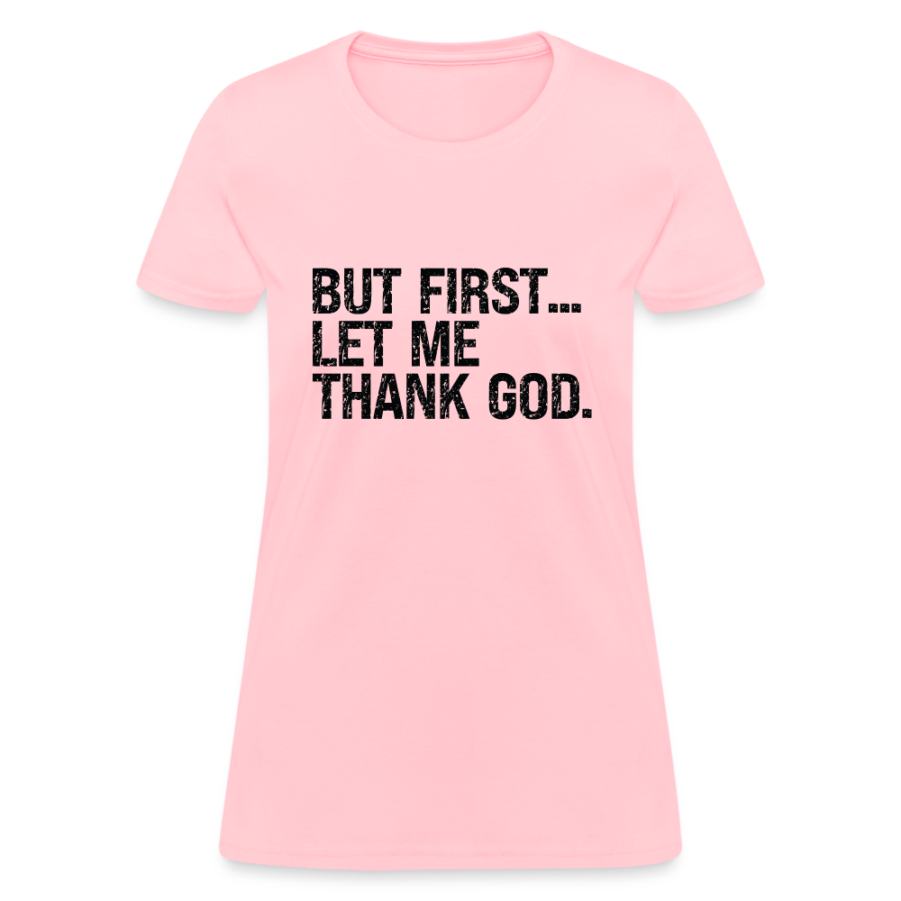 But First Let Me Thank God Women's T-Shirt - pink