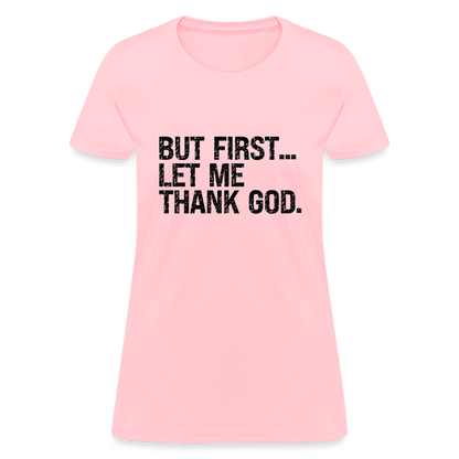 But First Let Me Thank God Women's T-Shirt - pink