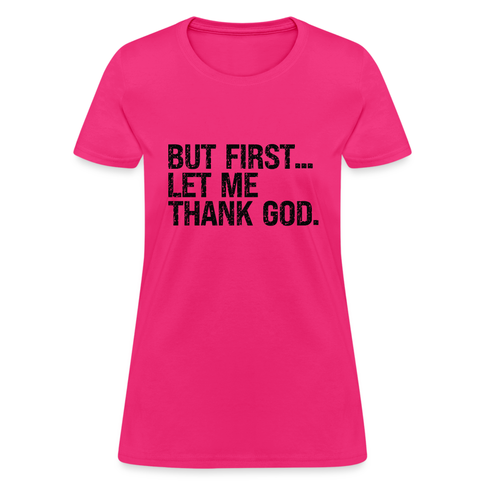 But First Let Me Thank God Women's T-Shirt - fuchsia