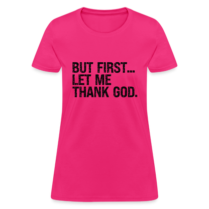 But First Let Me Thank God Women's T-Shirt - fuchsia