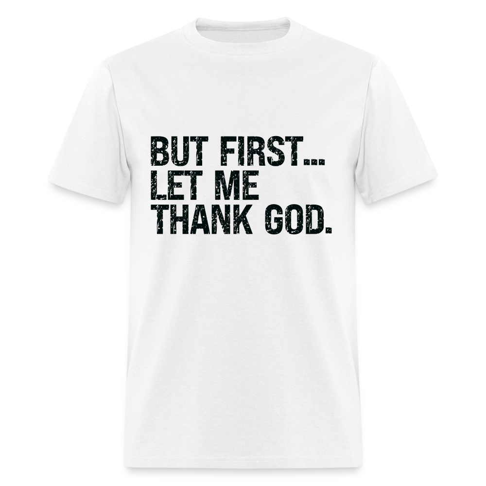 But First Let Me Thank God T-Shirt - white