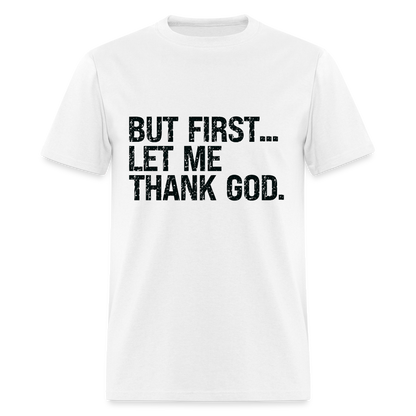 But First Let Me Thank God T-Shirt - white