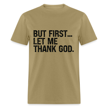 But First Let Me Thank God T-Shirt - khaki