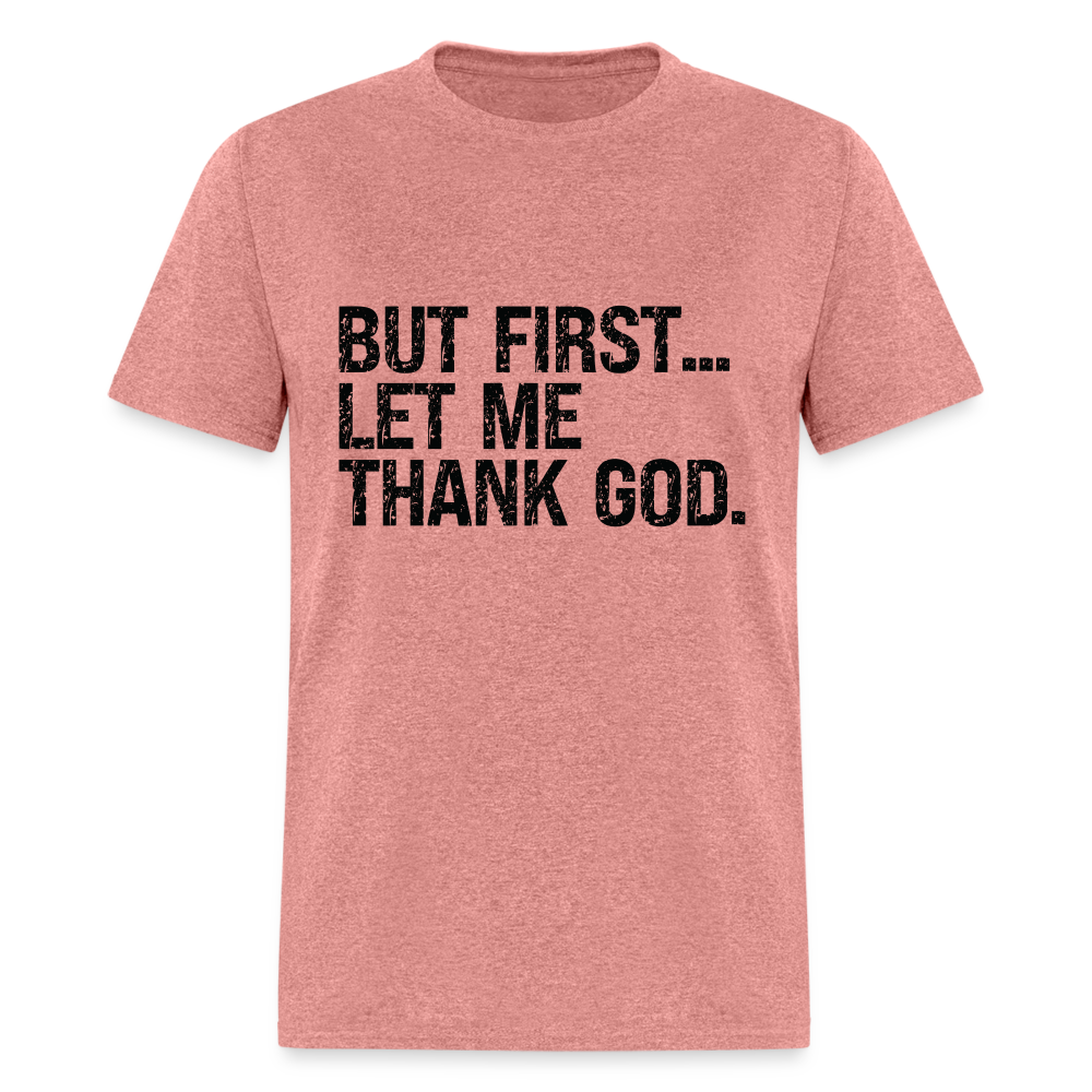 But First Let Me Thank God T-Shirt - heather mauve