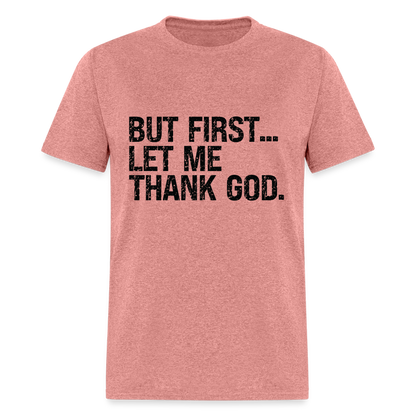 But First Let Me Thank God T-Shirt - heather mauve