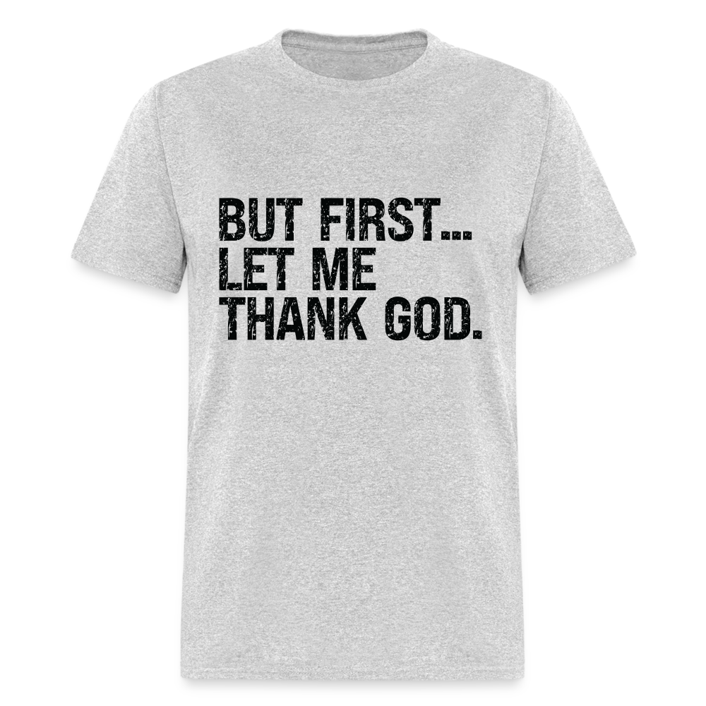 But First Let Me Thank God T-Shirt - heather gray