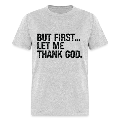 But First Let Me Thank God T-Shirt - heather gray