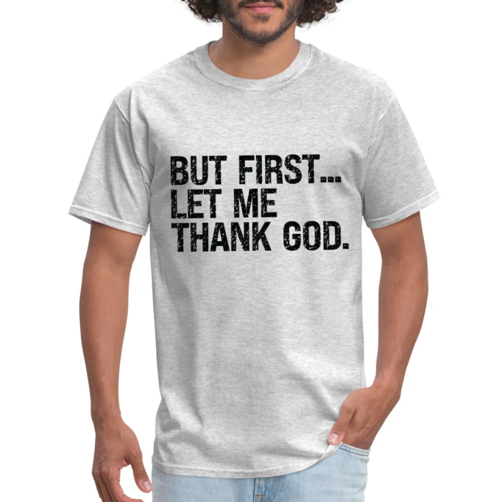 But First Let Me Thank God T-Shirt - heather gray