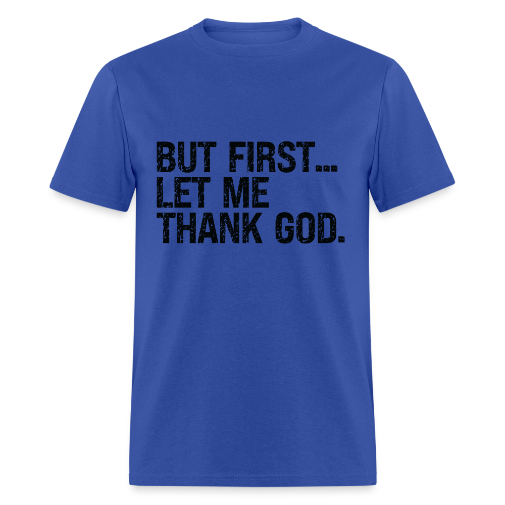 But First Let Me Thank God T-Shirt - royal blue