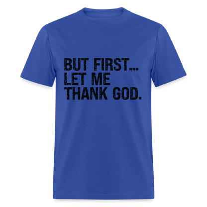 But First Let Me Thank God T-Shirt - royal blue