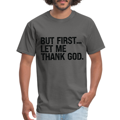 But First Let Me Thank God T-Shirt - charcoal