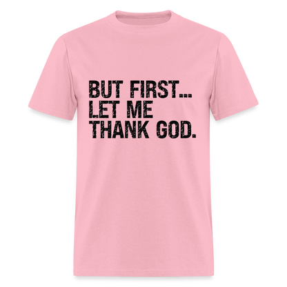 But First Let Me Thank God T-Shirt - pink