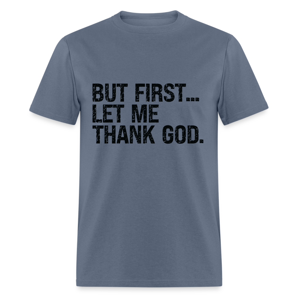 But First Let Me Thank God T-Shirt - denim