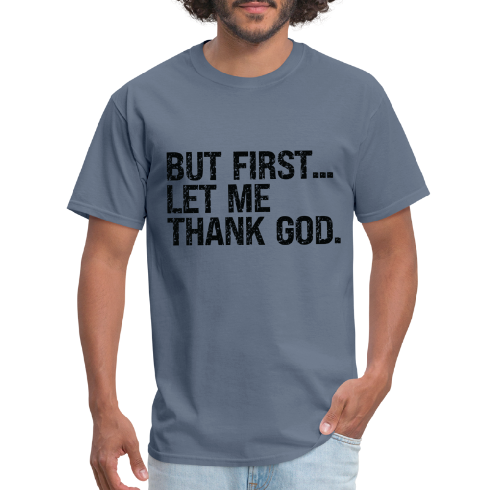 But First Let Me Thank God T-Shirt - denim