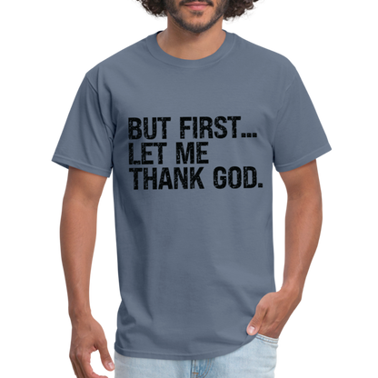 But First Let Me Thank God T-Shirt - denim