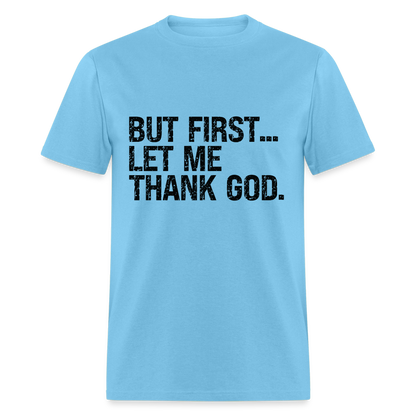 But First Let Me Thank God T-Shirt - aquatic blue