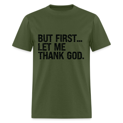 But First Let Me Thank God T-Shirt - military green