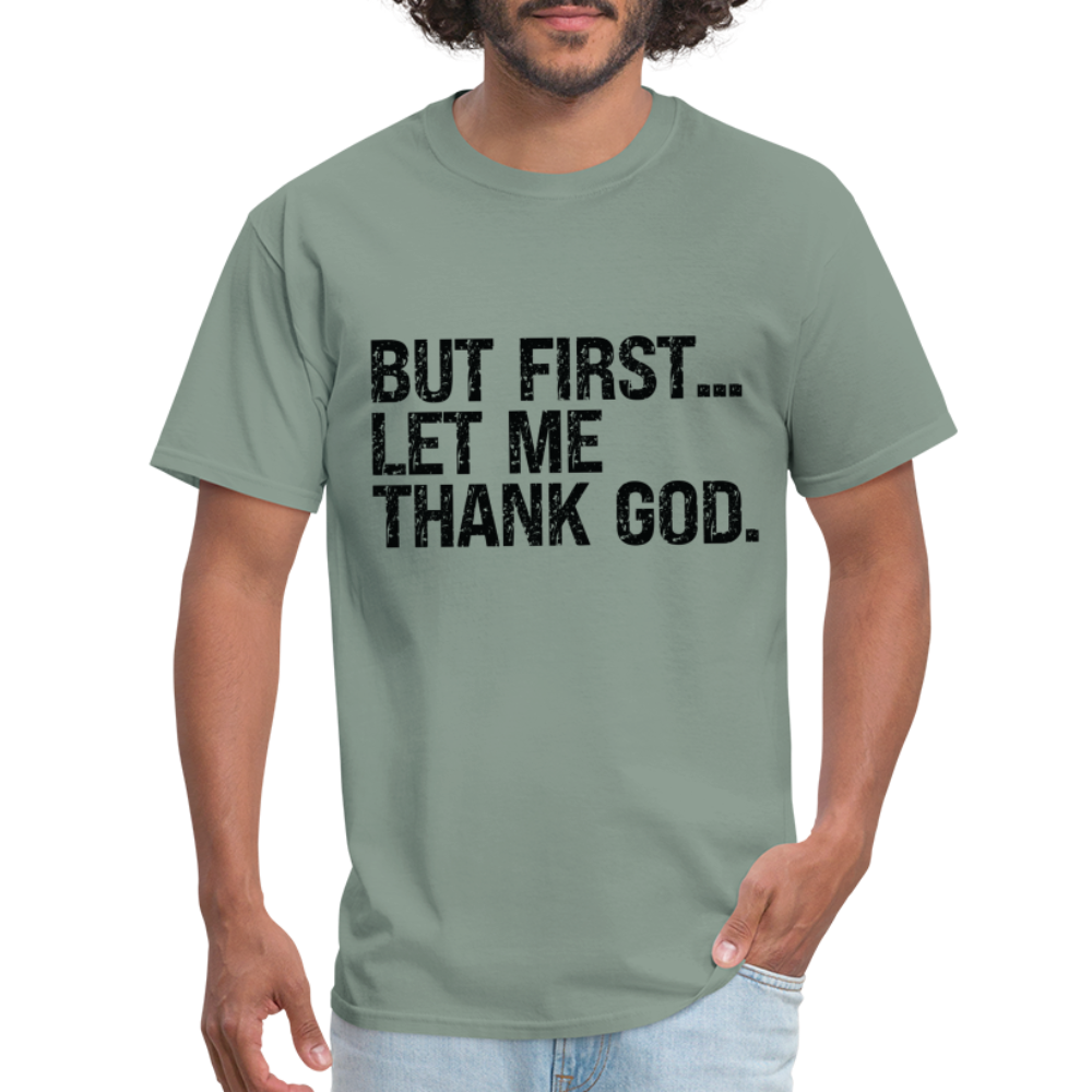 But First Let Me Thank God T-Shirt - sage