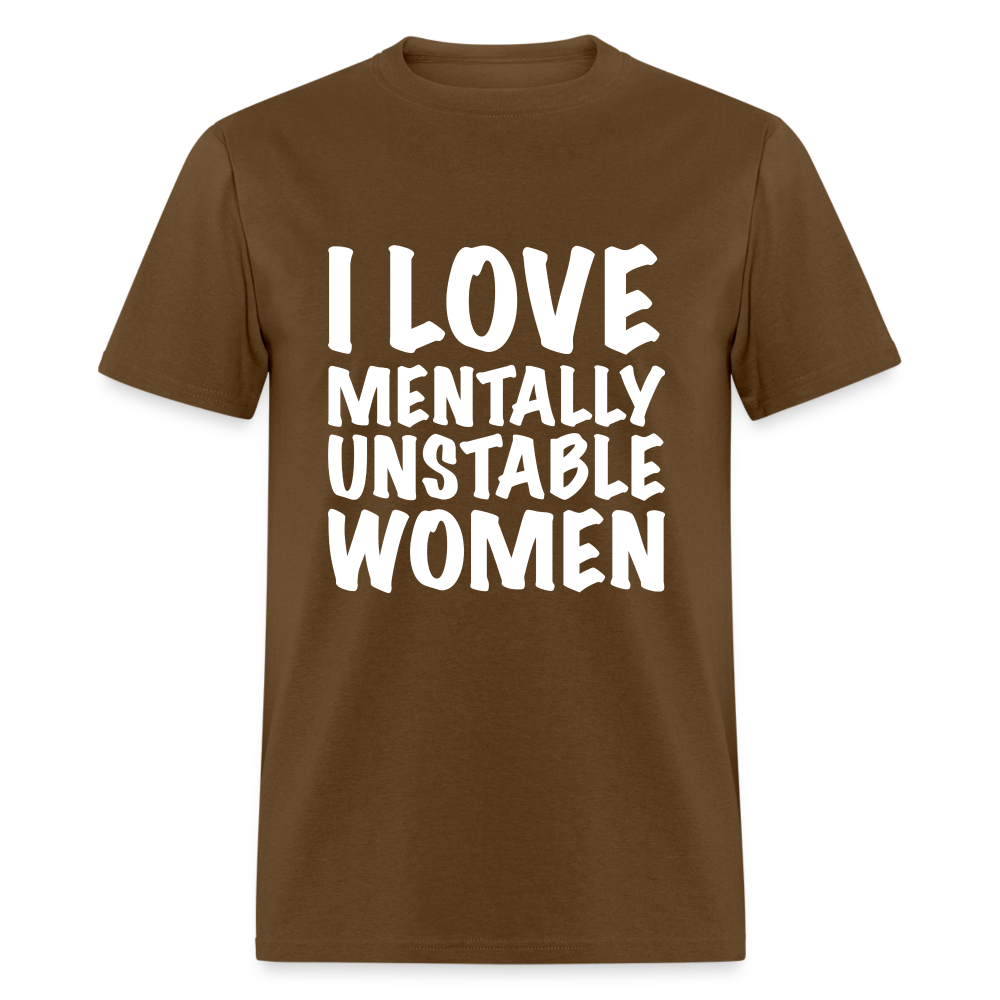 I Love Mentally Unstable Women T-Shirt - brown