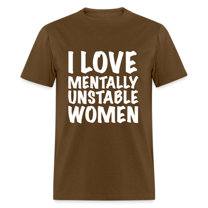 I Love Mentally Unstable Women T-Shirt - brown