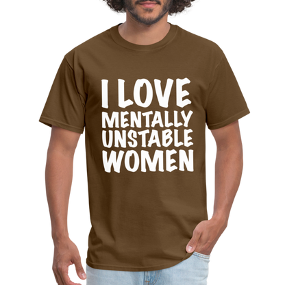 I Love Mentally Unstable Women T-Shirt - brown