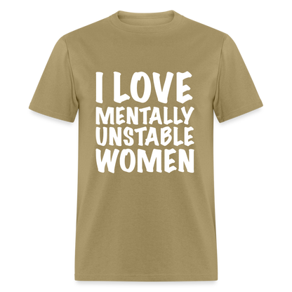 I Love Mentally Unstable Women T-Shirt - khaki