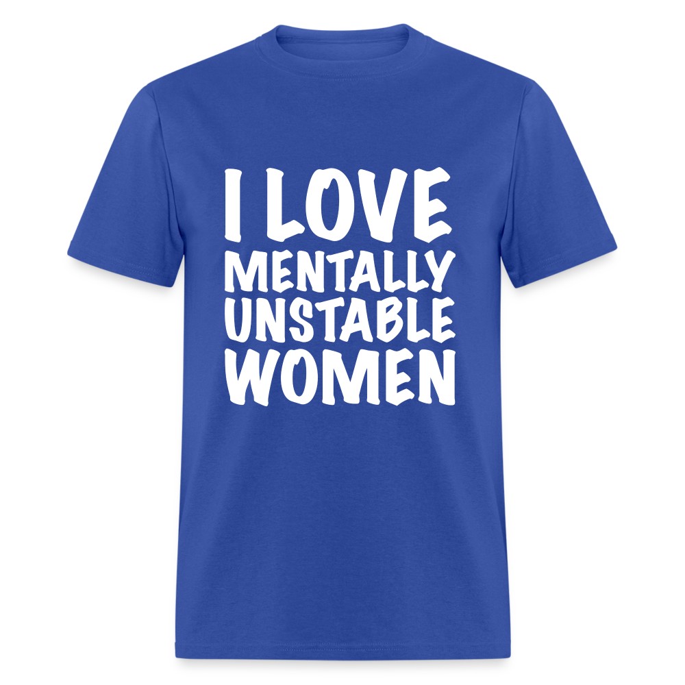 I Love Mentally Unstable Women T-Shirt - royal blue