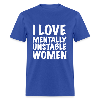 I Love Mentally Unstable Women T-Shirt - royal blue