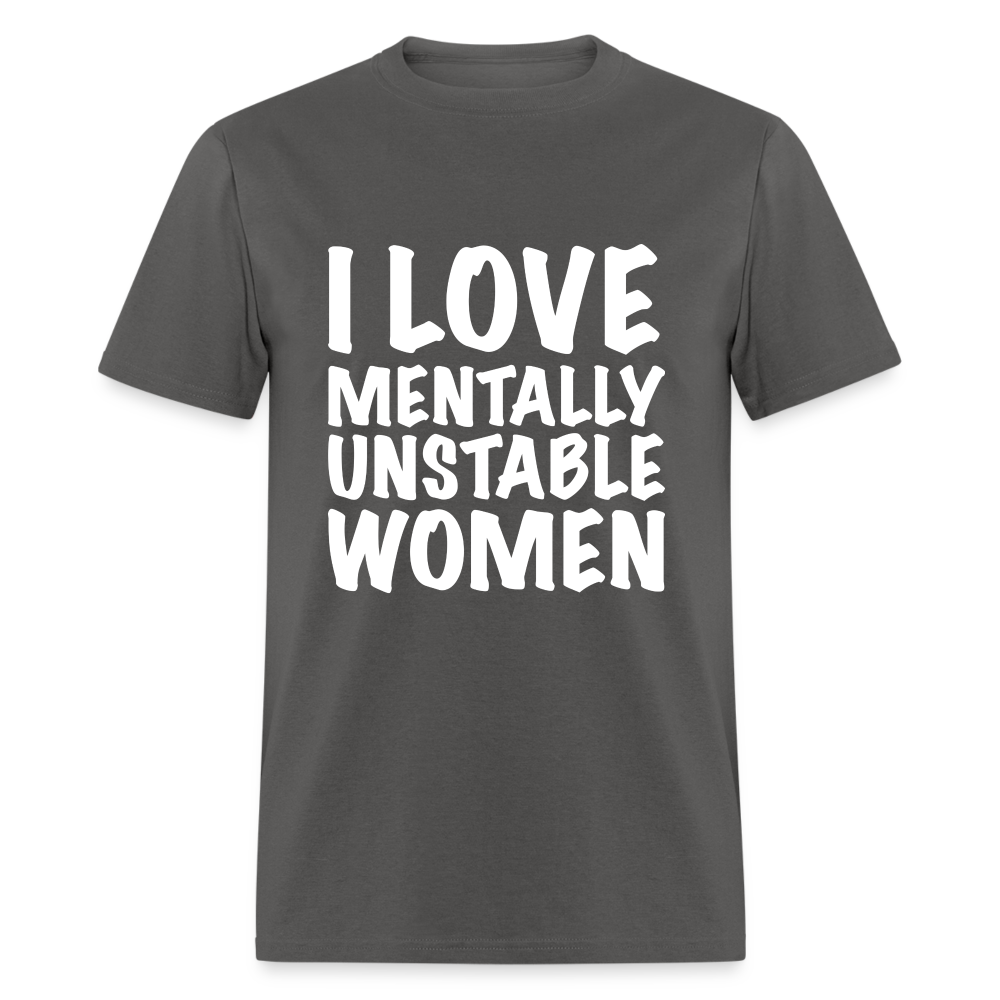 I Love Mentally Unstable Women T-Shirt - charcoal