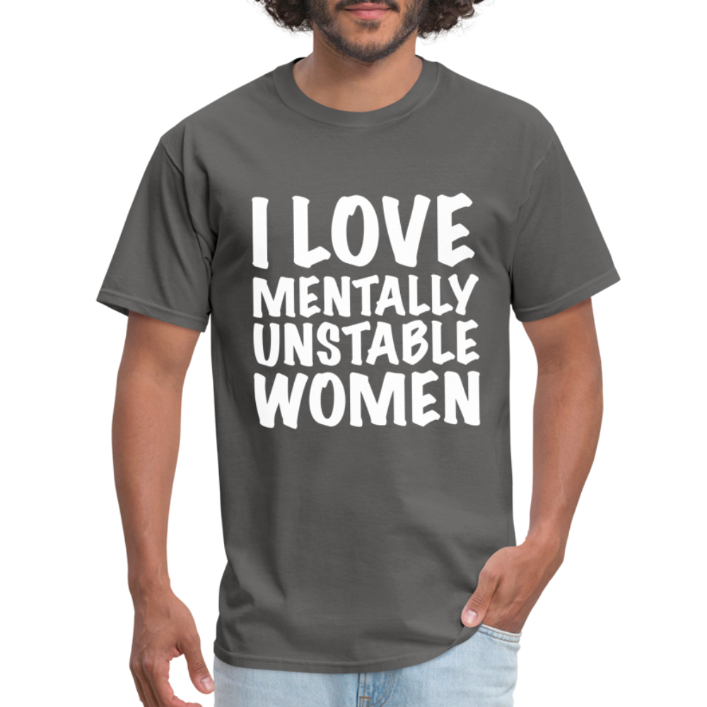 I Love Mentally Unstable Women T-Shirt - charcoal