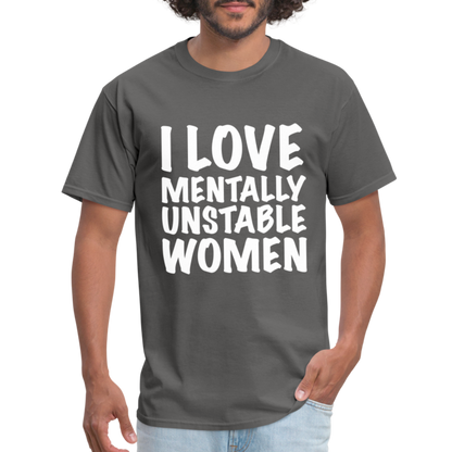 I Love Mentally Unstable Women T-Shirt - charcoal