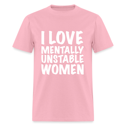 I Love Mentally Unstable Women T-Shirt - pink