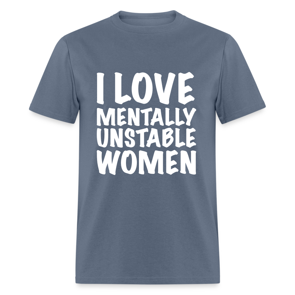 I Love Mentally Unstable Women T-Shirt - denim