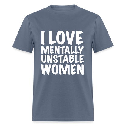 I Love Mentally Unstable Women T-Shirt - denim