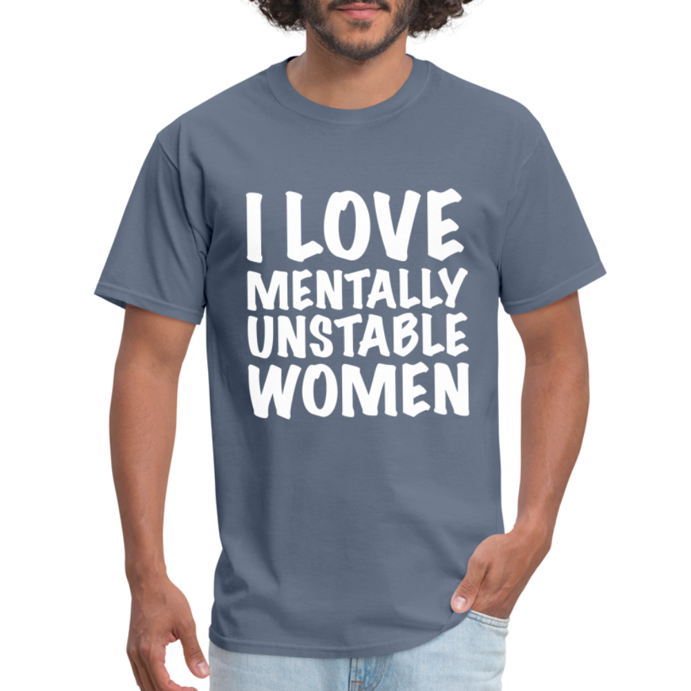 I Love Mentally Unstable Women T-Shirt - denim