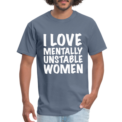 I Love Mentally Unstable Women T-Shirt - denim