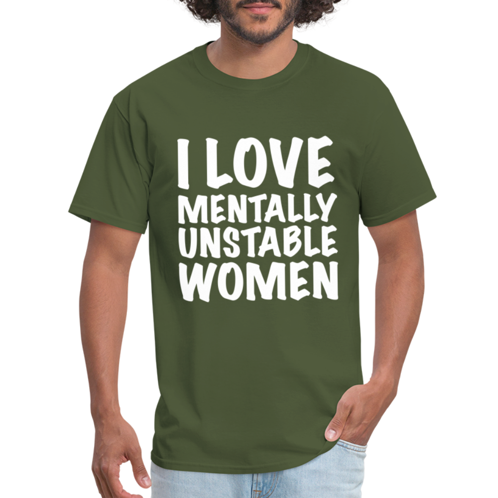 I Love Mentally Unstable Women T-Shirt - military green