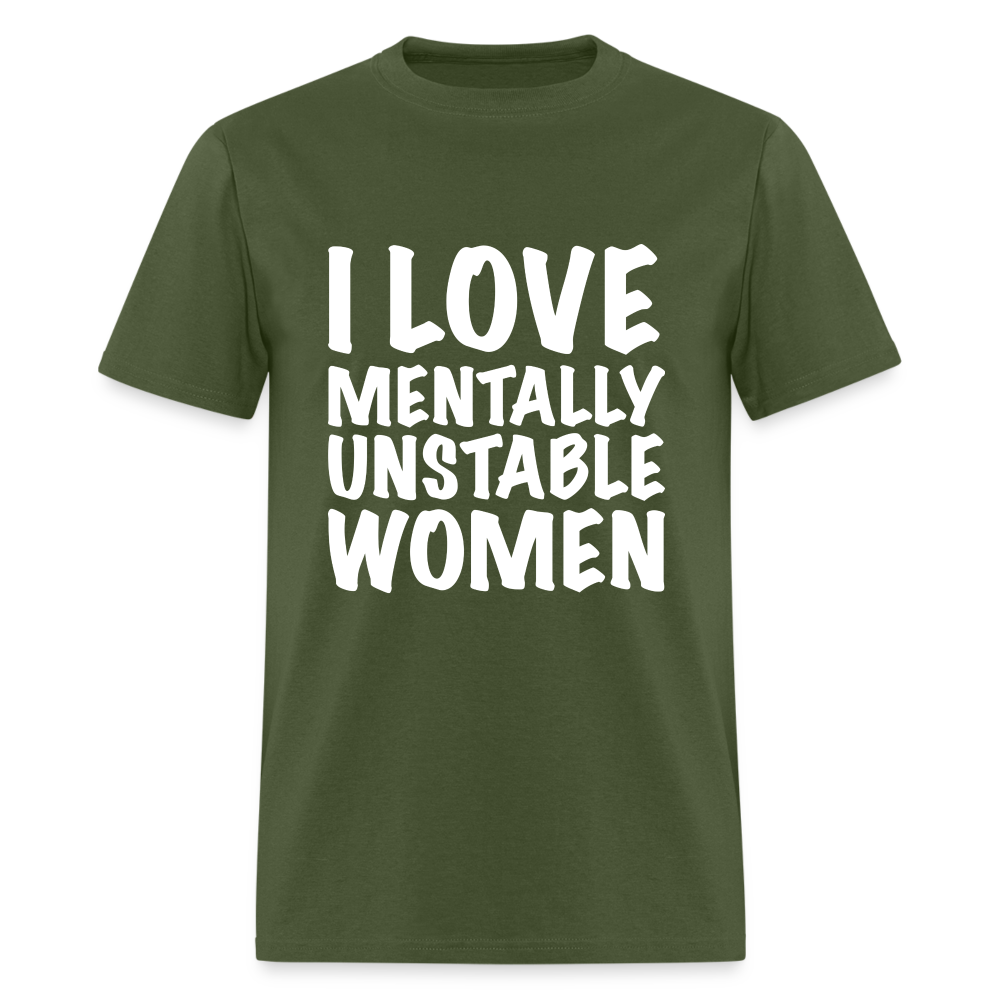 I Love Mentally Unstable Women T-Shirt - military green