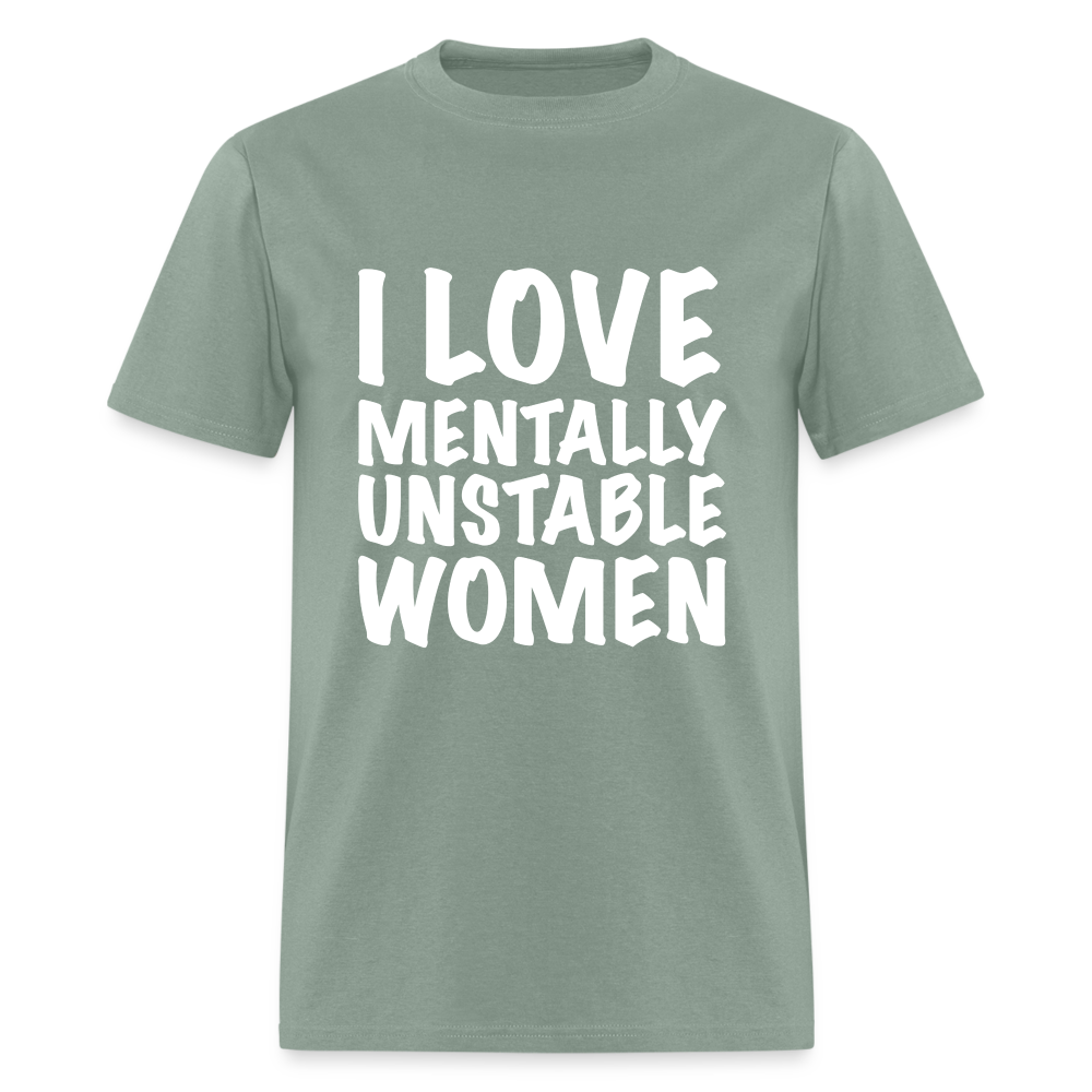 I Love Mentally Unstable Women T-Shirt - sage