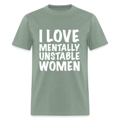 I Love Mentally Unstable Women T-Shirt - sage