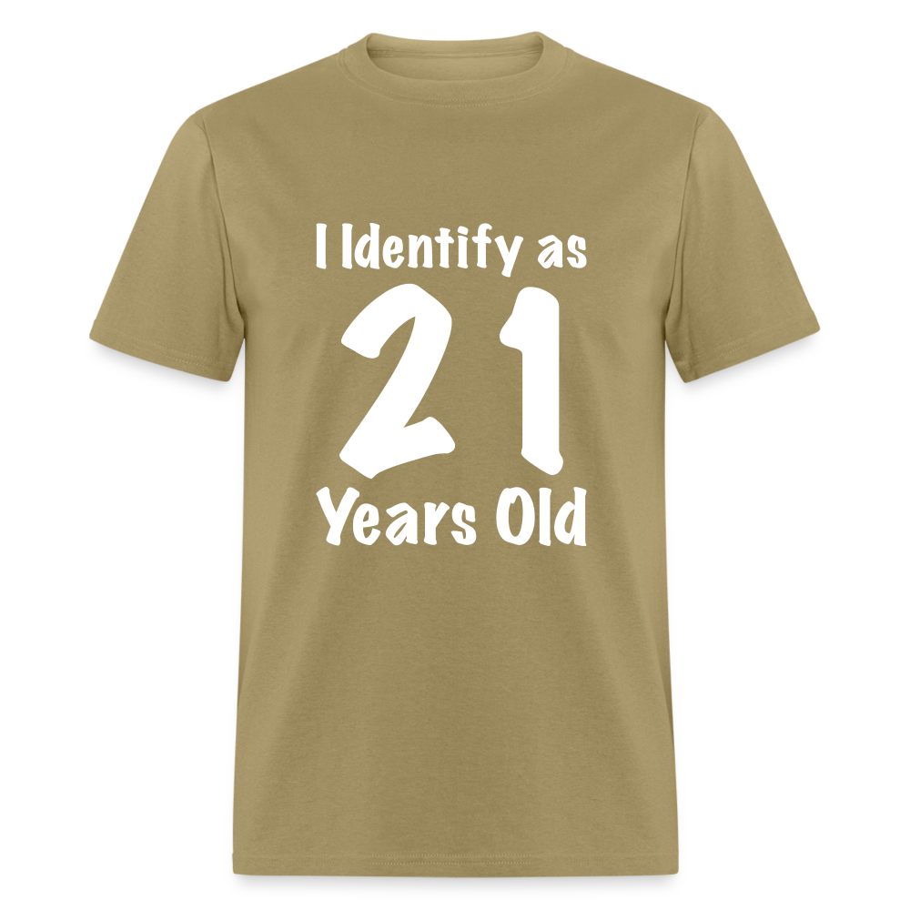 I Identify as 21 Years Old T-Shirt (Birthday Gift Idea) - khaki