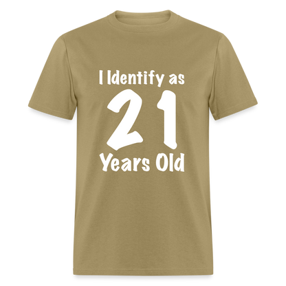 I Identify as 21 Years Old T-Shirt (Birthday Gift Idea) - khaki