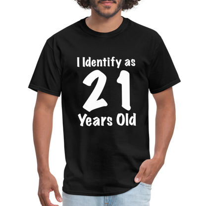 I Identify as 21 Years Old T-Shirt (Birthday Gift Idea) - black